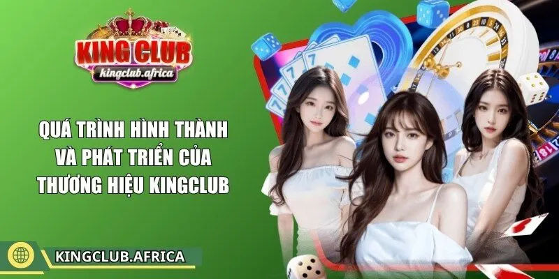 Quá trình hình thành và phát triển của thương hiệu KINGCLUB